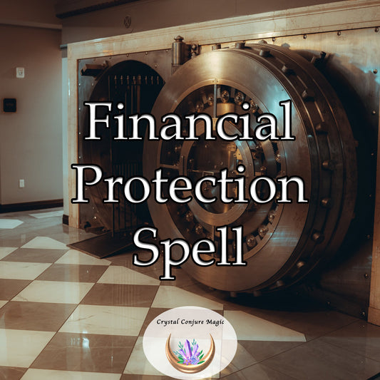 Financial Protection Spell - invoke a force field of prosperity to ensure your hard-earned money doesn't slip through your fingers