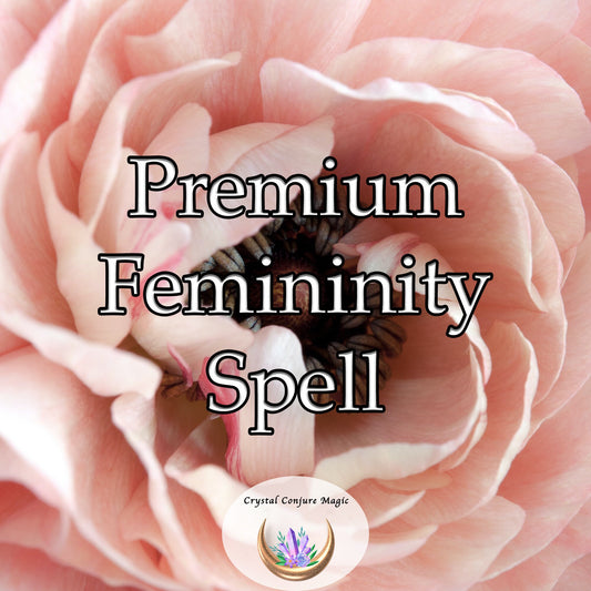 Premium Femininity Spell - unlock an innate strength, sensuality, and resilience that can rebalance your life in a profoundly positive way