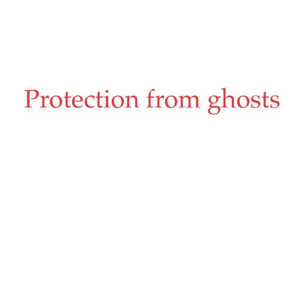 Ghost Protection Spell -  an invisible shield of spiritual energy, a barrier that ghosts can neither penetrate nor tamper with.