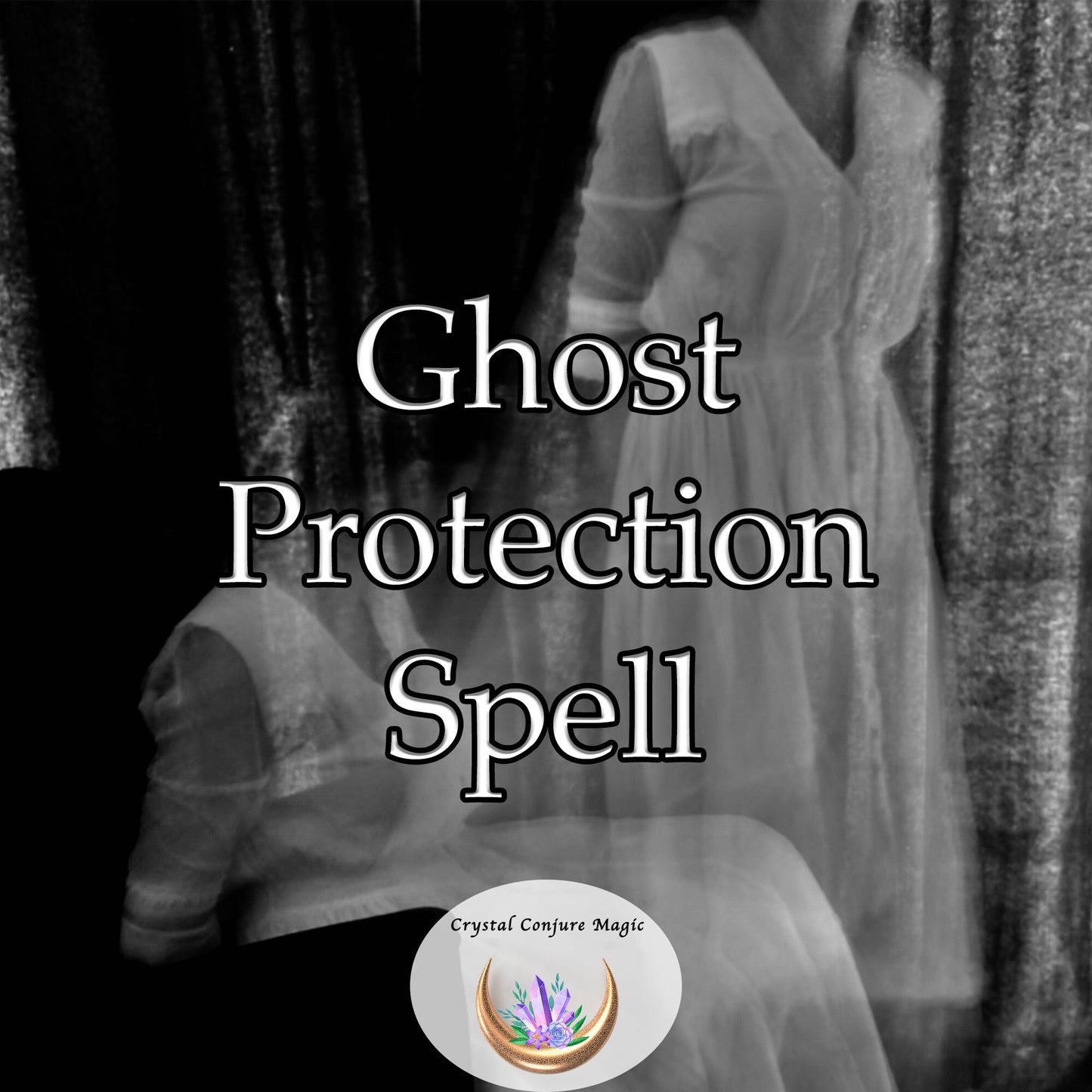 Ghost Protection Spell -  an invisible shield of spiritual energy, a barrier that ghosts can neither penetrate nor tamper with.