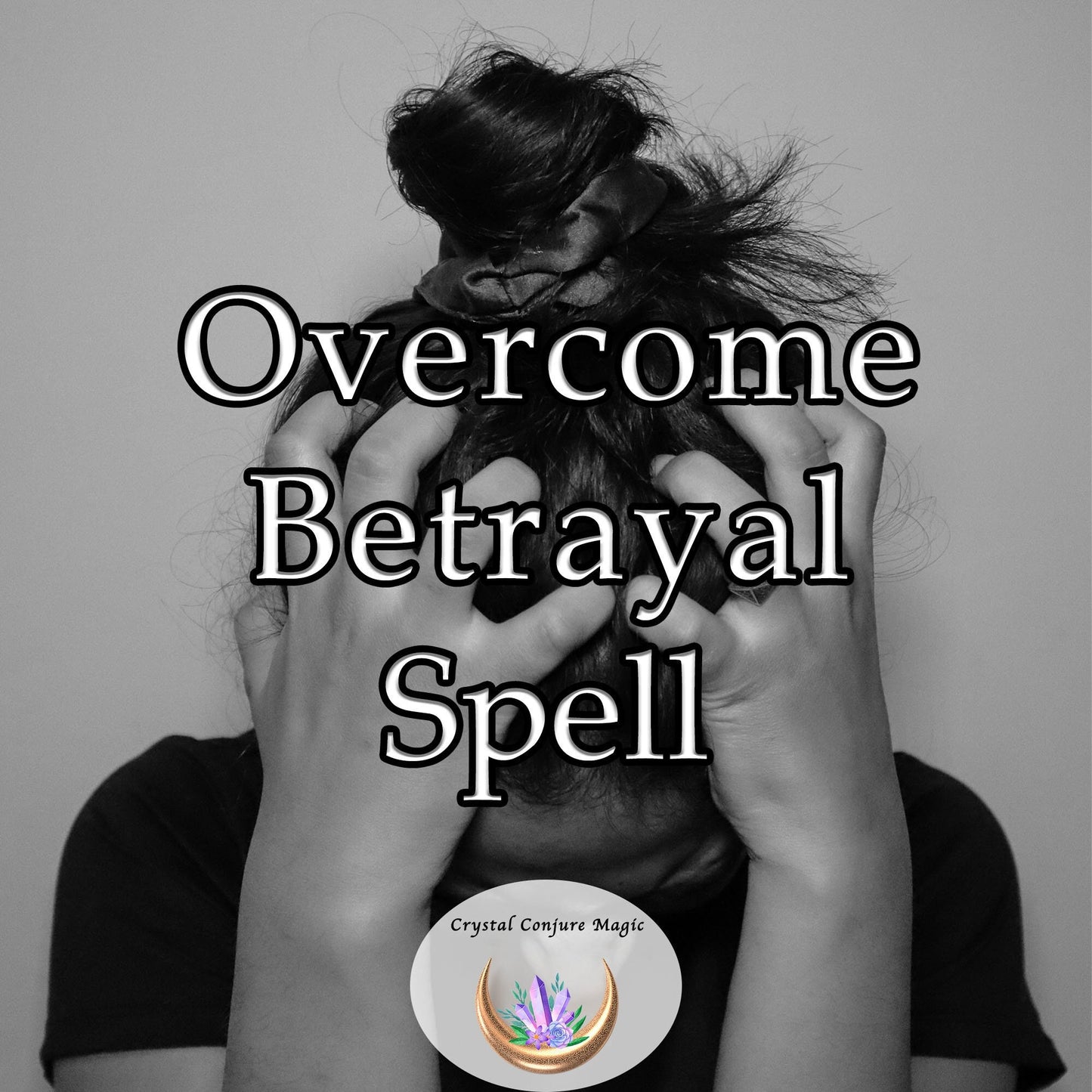 Overcome Betrayal - Free yourself from the chains of past hurts and embrace the possibility of renewed relationships