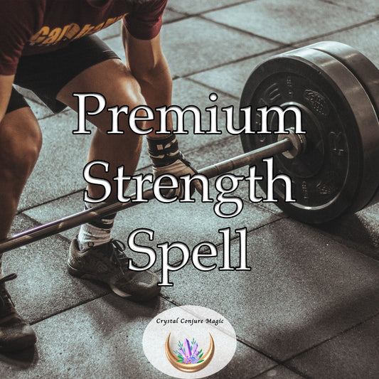 Premium  Strength Spell  - the magic you need to keep growing stronger physically and stay on track to your goals