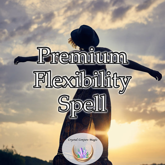 Premium Flexibility Spell - empowers you to bend, twist, and adapt in ways you never thought possible