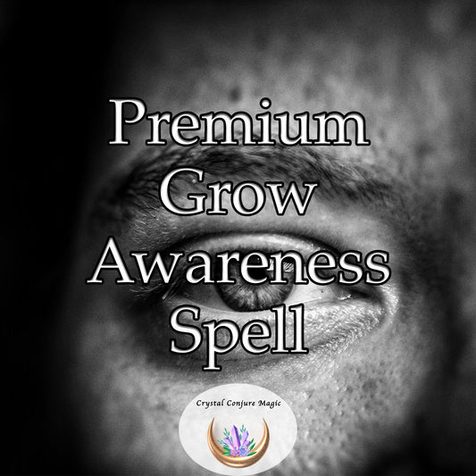 Premium Grow Awareness Spell - ignites a profound shift in your perception and understanding of the world around you,