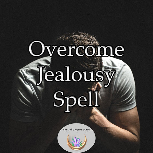 Overcome Jealousy Spell - release envy and resentment, empowering you to celebrate others' success while focusing on your growth