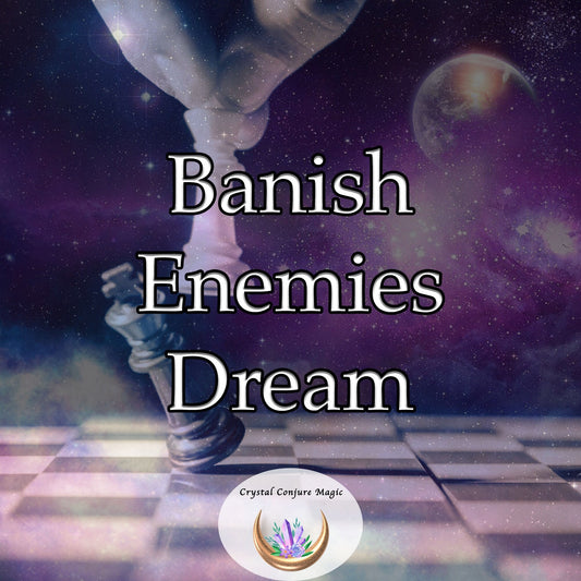 Banish Enemies Dream -  hat will equip you with the tools to confront any adversary that crosses your path.