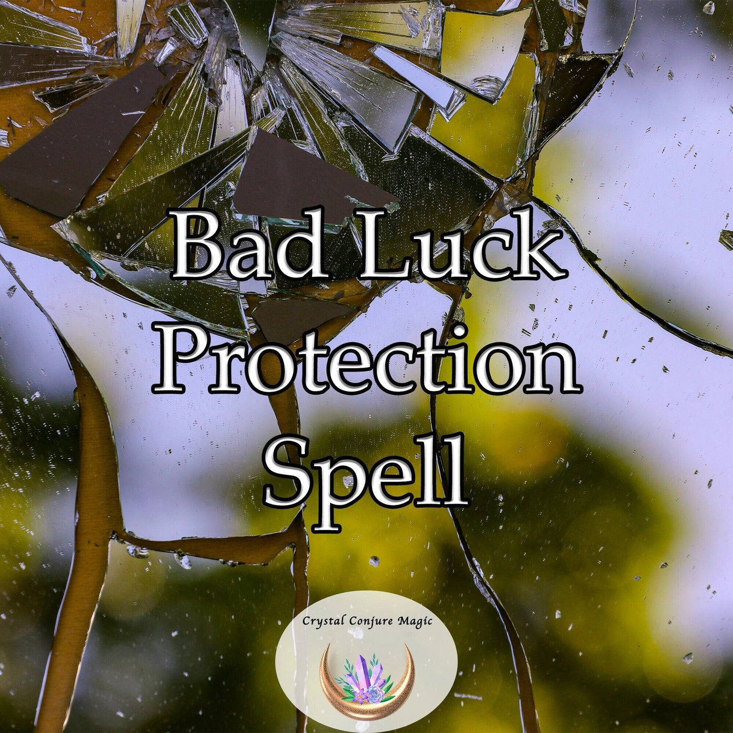 Bad Luck Protection Spell - keep the bad luck at bay and guard against the unseen negative forces that encroach on your path.