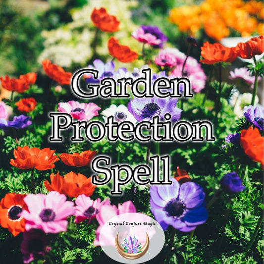 Garden Protection Spell - magic to help savor the joy and fulfillment of a vibrant, thriving garden all year round.