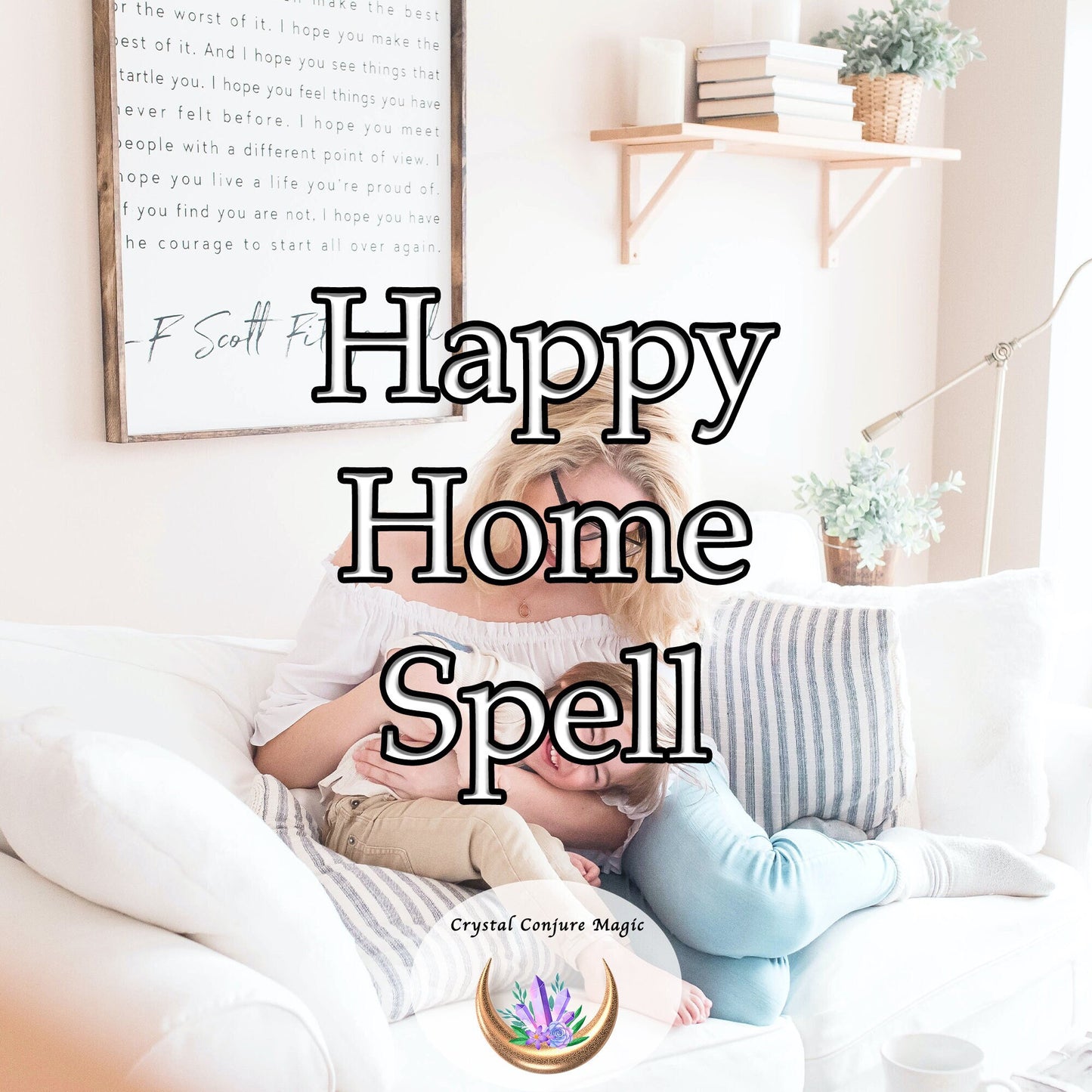 Happy Home Spell - experience the magic, the wonder, the sensation of walking into an environment filled with happiness.