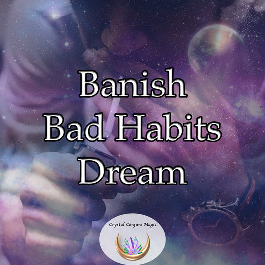 Banish Bad Habits Dream -  imulate deep subconscious dreams  to naturally guide you away from harmful habits and towards healthier patterns.