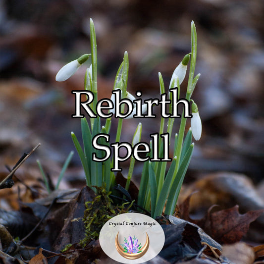 Rebirth Spell -   amplifies your life force, reinstating the youthful energy that once radiated from within you.