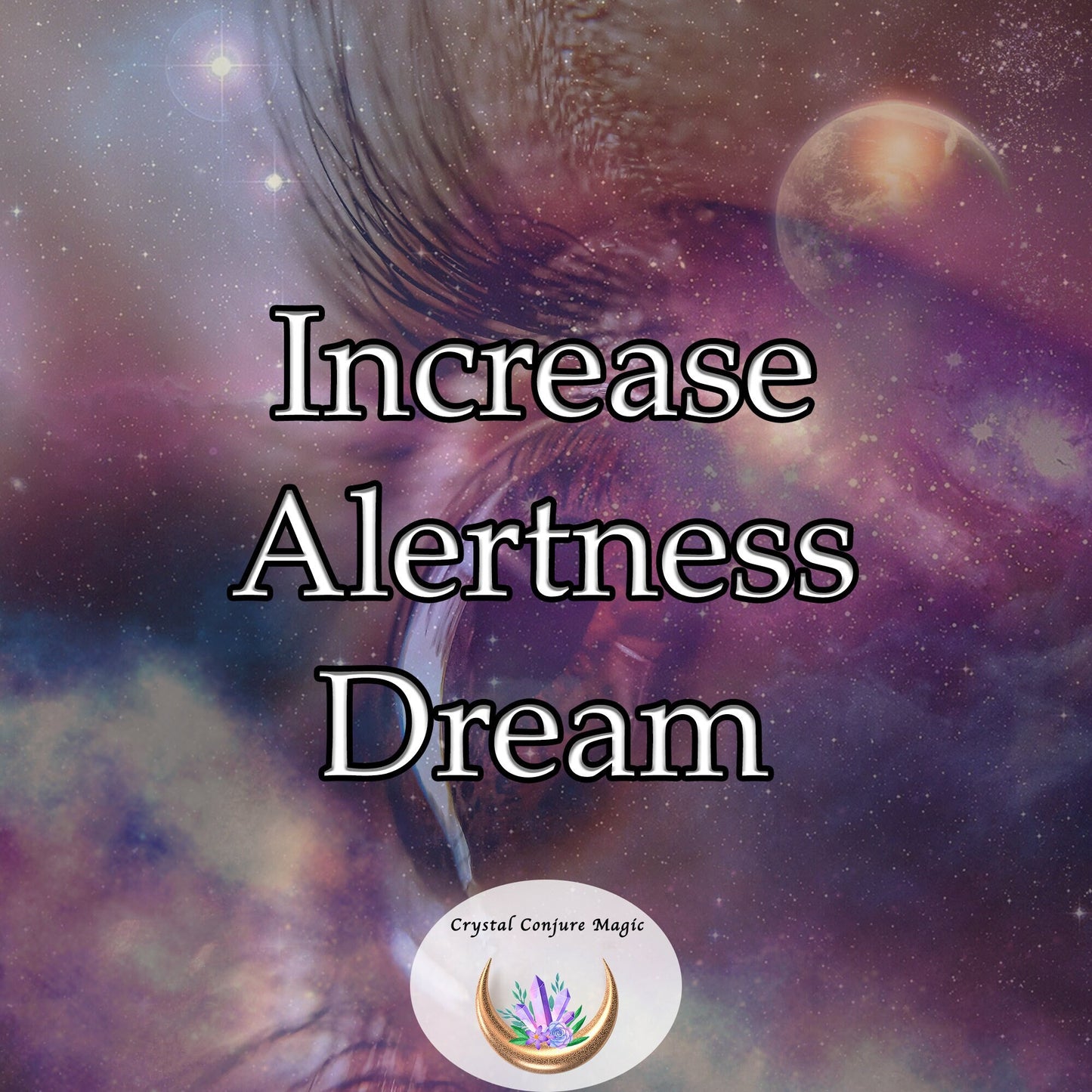 Increase Alertness Dream - heightens your senses, sharpens your intellect, and unlocks your mind's infinite potential.