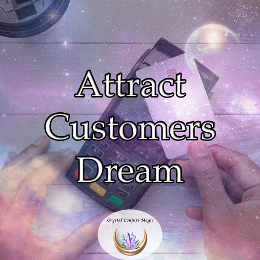 Attract Customers Dream - Use the power of your dreams to bring in new customers and grow your business