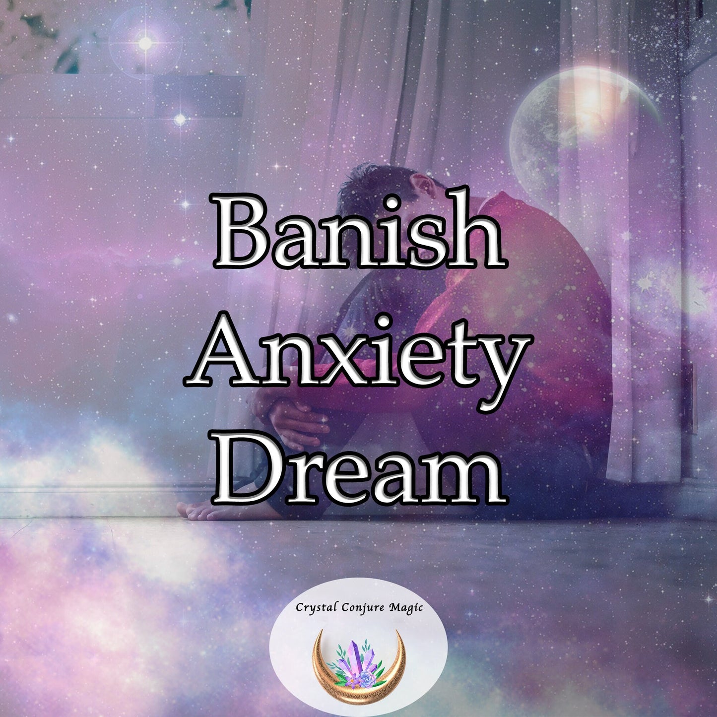 Banish Anxiety Dream  - dream your way to a more peaceful mind and body