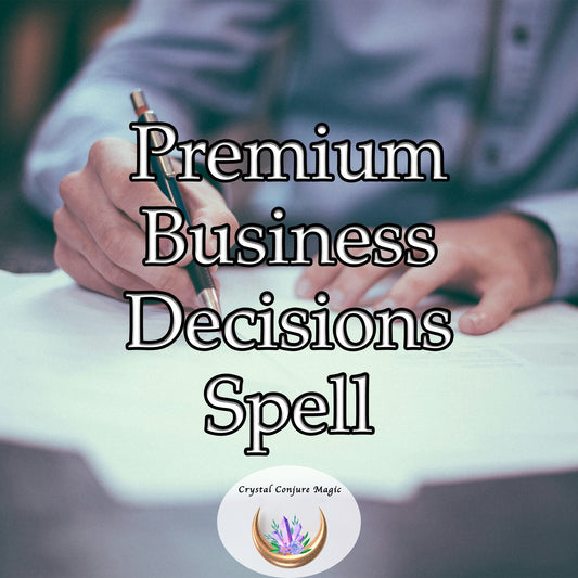 Premium Business Decisions Spell - make business decisions that will astound your competitors and catapult you to prosperity.