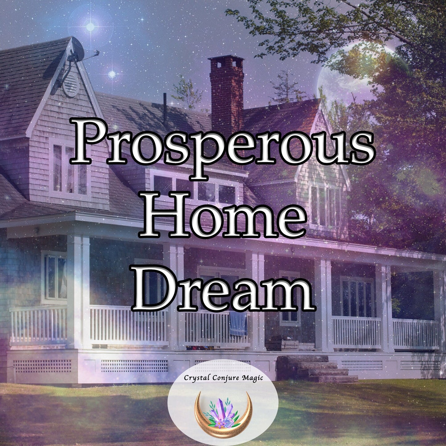 Prosperous Home Dream - now dream your way to a home with an essence of prosperity that elevates your energy and perspective.