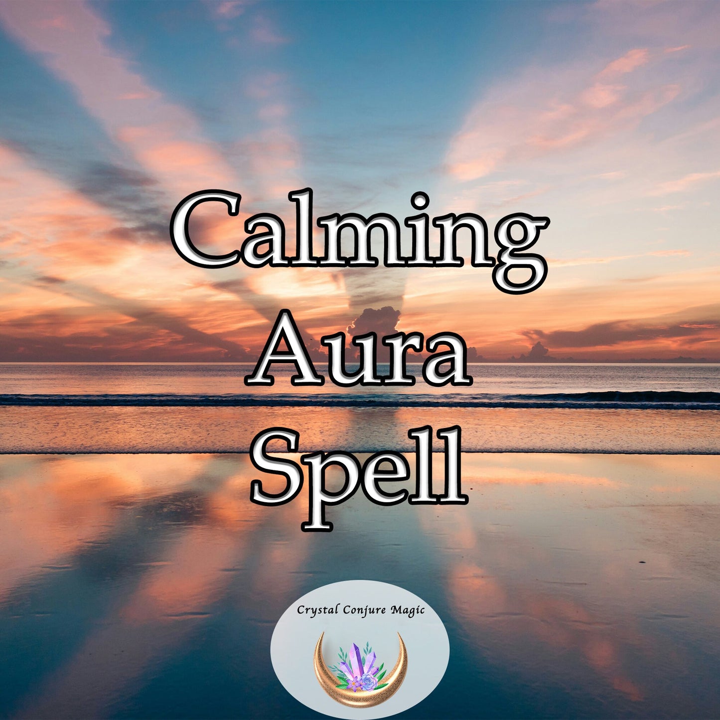 Calming Aura Spell - cultivate an aura of calmness that permeates every aspect of your life