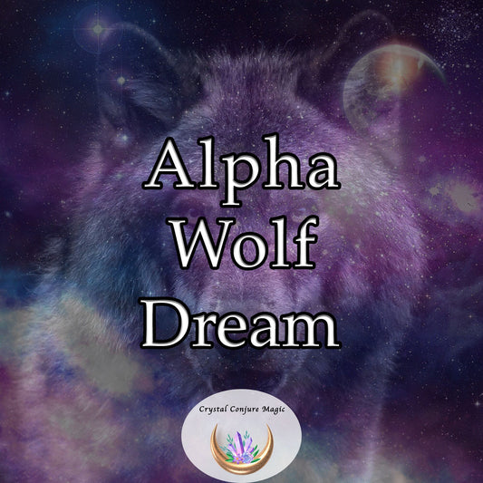 Alpha Wolf Dream:  Dream you way to the courage, determination and power you need today