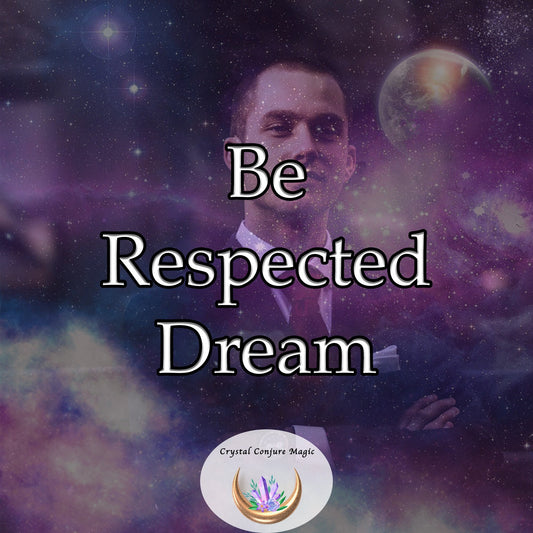 Be Respected Dream -harness the power of your dreams to gain the respect from others that you deserve.