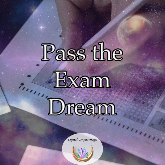 Pass the Exam Dream - instill unshakeable confidence and reignite your passion for learning