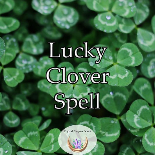 Lucky Clover Spell - shift the energies around you and draw luck towards you like a magnet