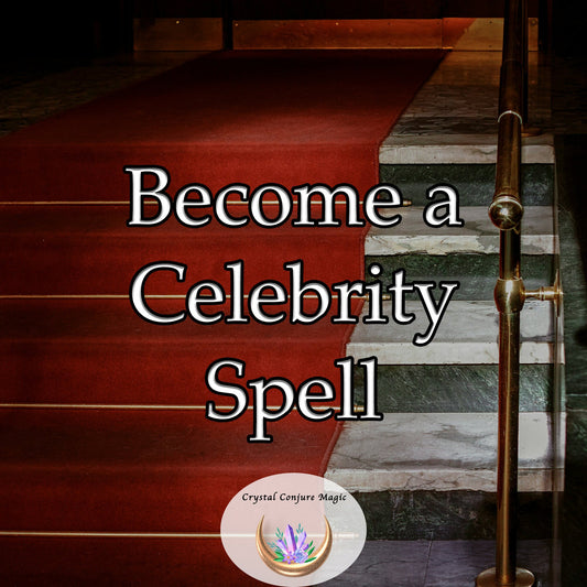 Become a Celebrity Spell - a pathway to prominence, abruptly increase your influence