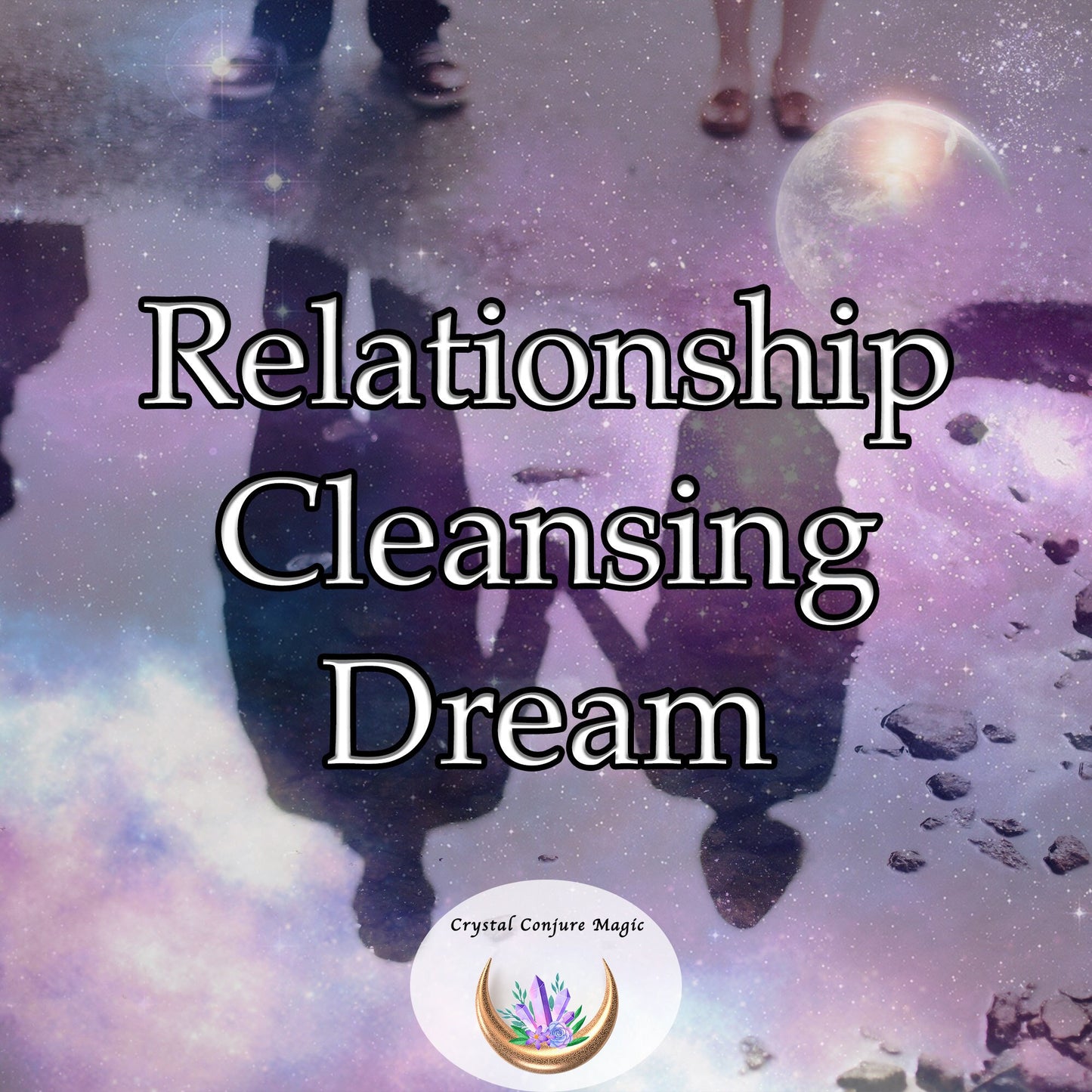Relationship Cleansing Dream - cleanse your relationship of negativity and restore balance and tranquility