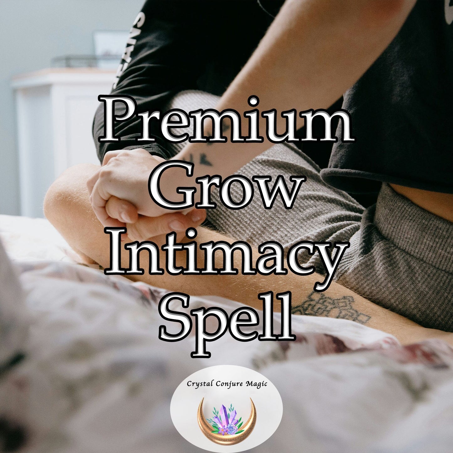 Premium Grow Intimacy Spell - barriers dissolve, communication flows effortlessly, and love blossoms