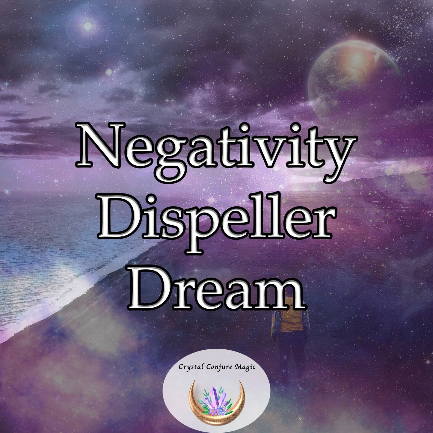 Negativity Dispeller Dream - reclaim your life from the suffocating grasp of negativity and despair