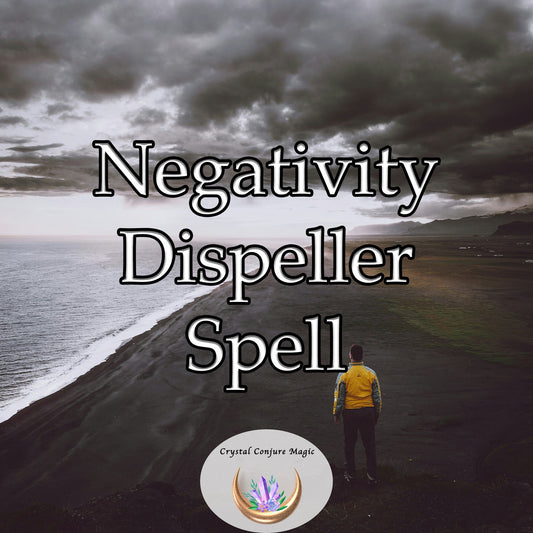 Negativity Dispeller Spell - reclaim your life from the suffocating grasp of negativity and despair