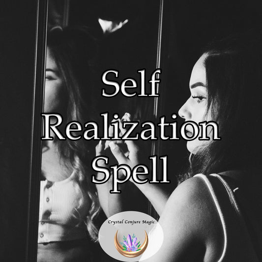 Self Realization Spell - illuminate your path, empowering you to embrace your true potential