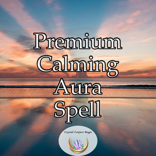 Premium Calming Aura Spell - cultivate an aura of calmness that permeates every aspect of your life