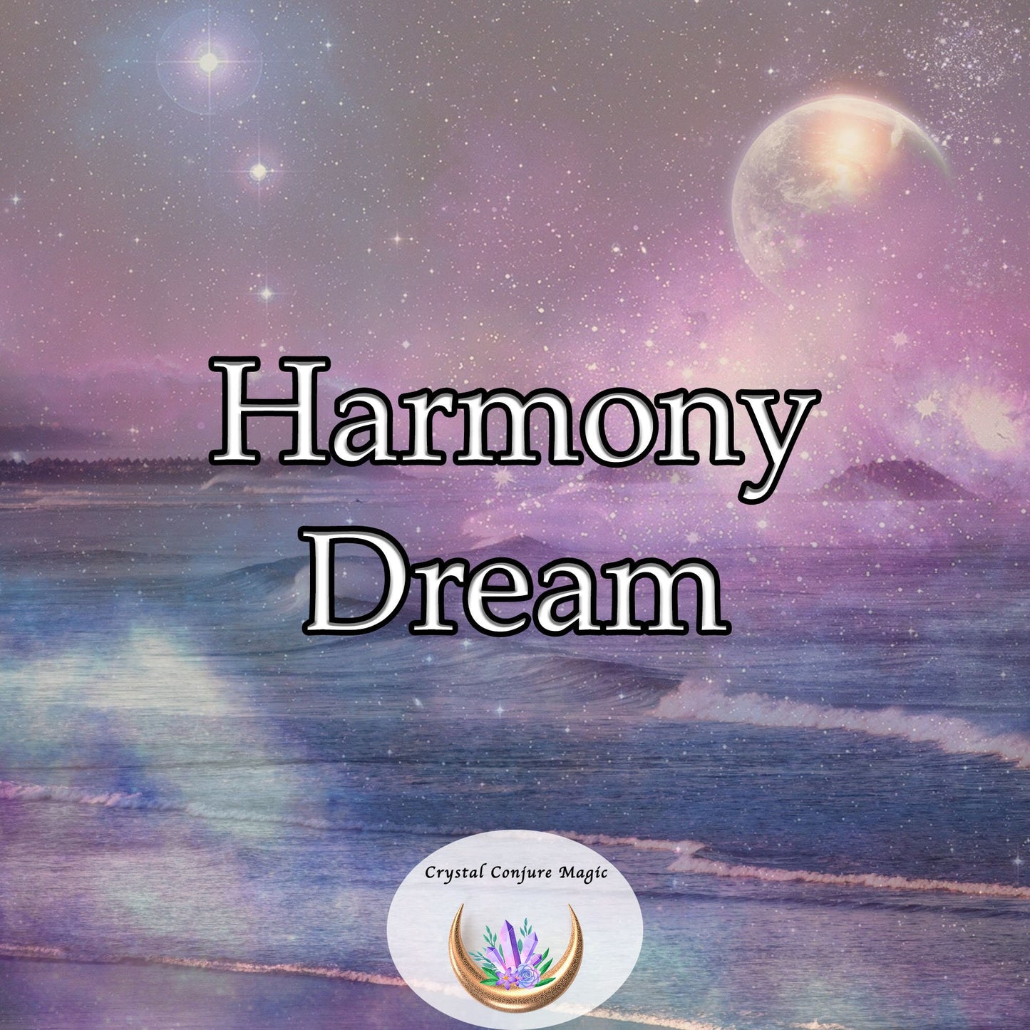 Harmony Dream -  create alignment and balance in every part of your existence while you sleep