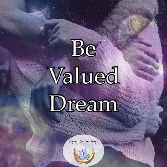 Be Valued Dream - enhance your confidence and radiate a magnetic aura of self-worth