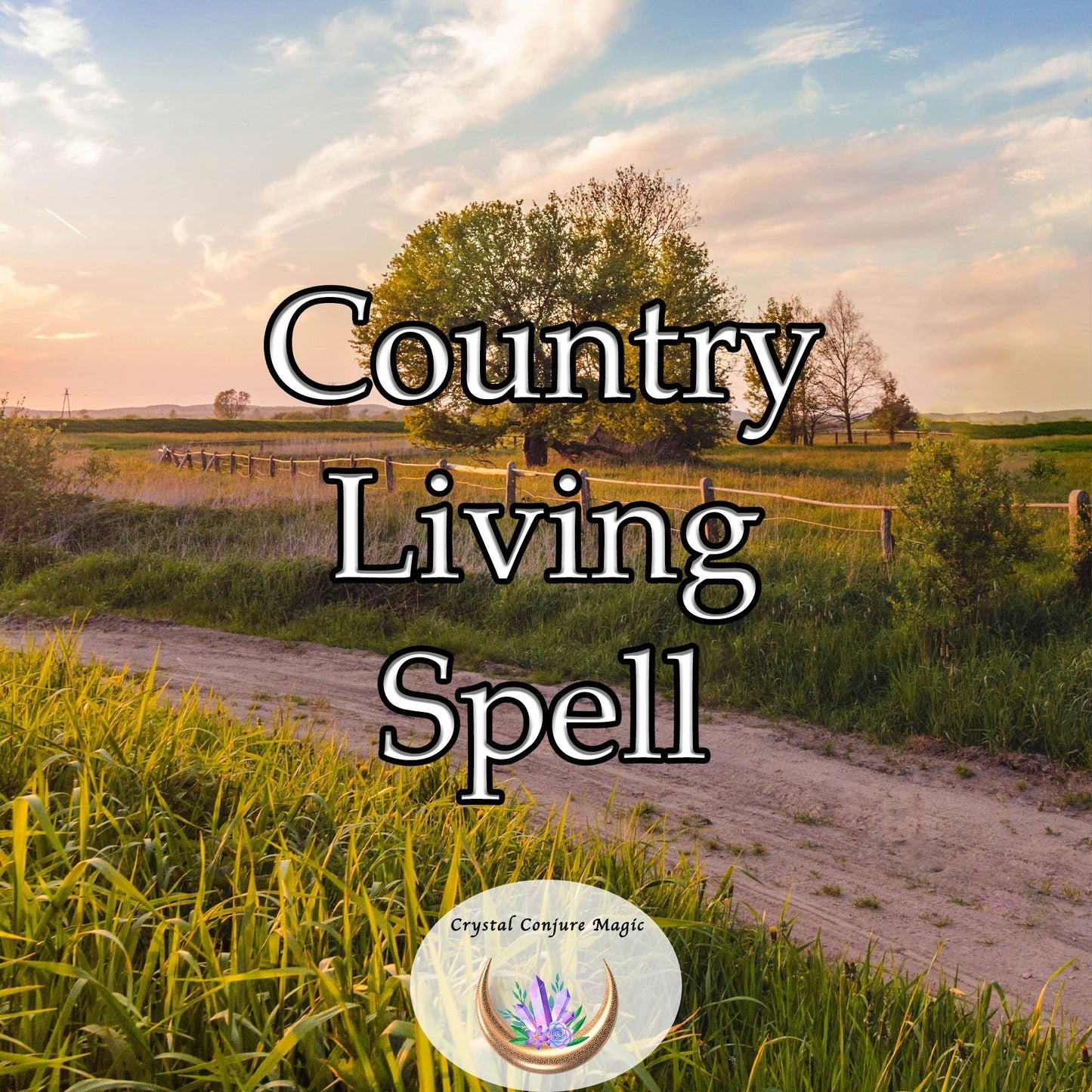 Country Living Spell - your pathway to a whole new world, a world where peace and tranquility reign