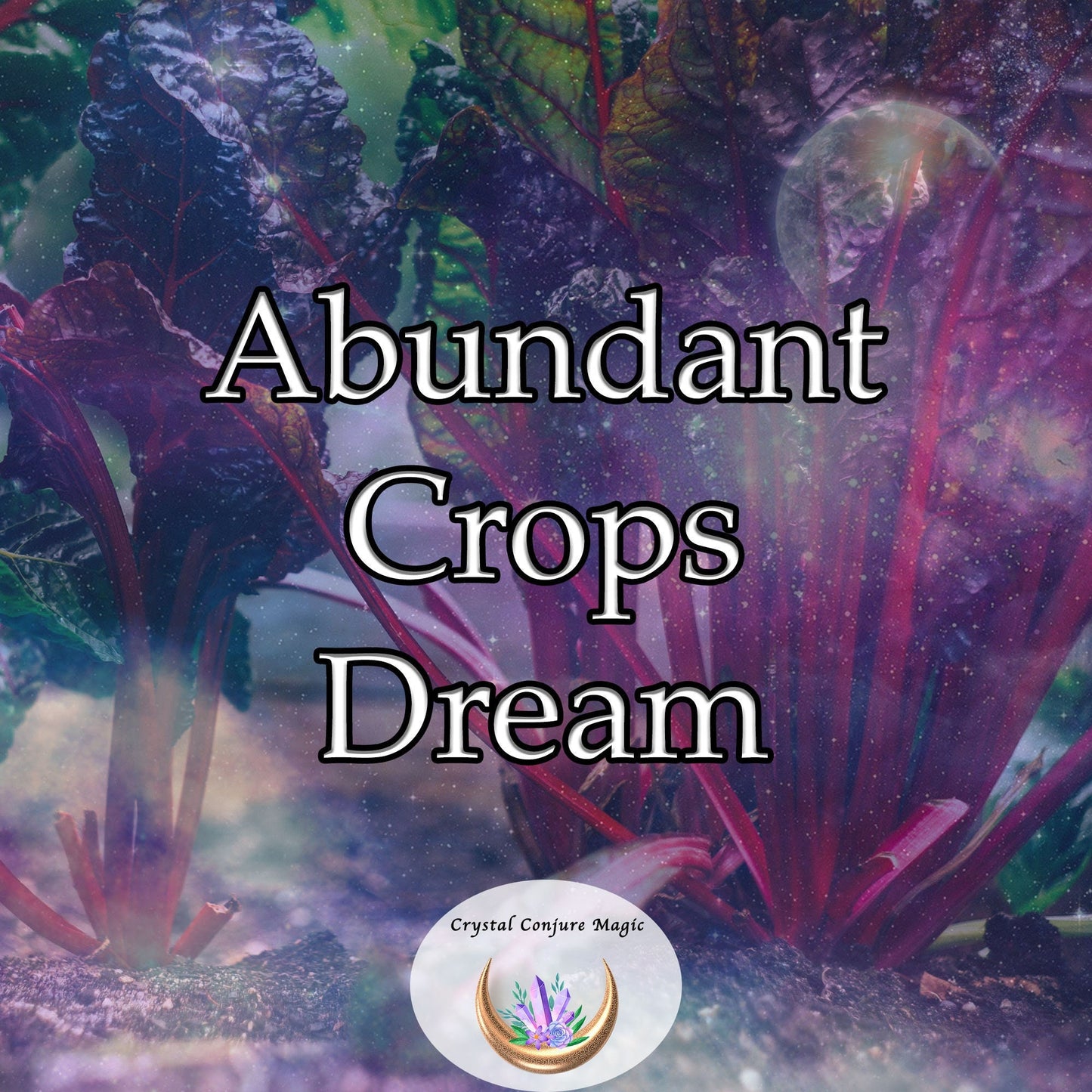 Abundant Crops Dream - nurture and enhance the growth of crops, ensuring a bountiful harvest